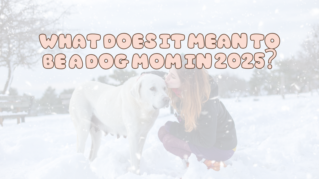 What Does It Mean to Be a #DogMom in 2025?